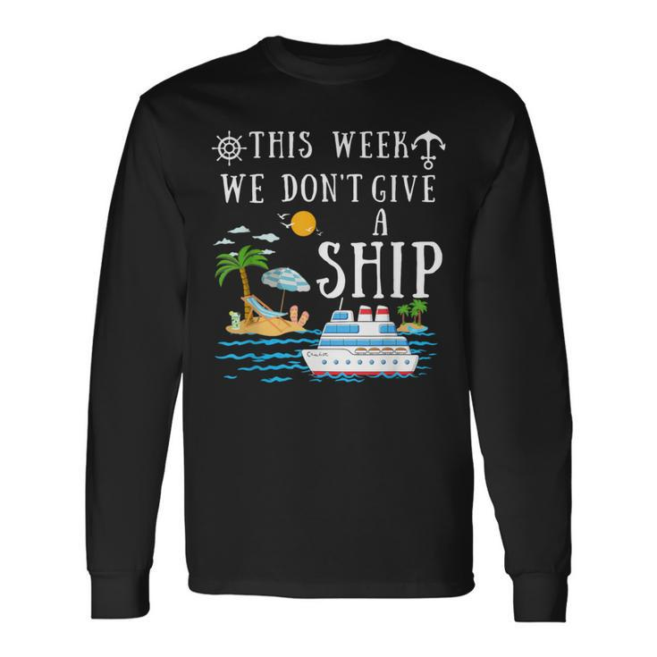 This Week We Don't Give A Ship Cruise Squad Family Vacation Long Sleeve T-Shirt Gifts ideas