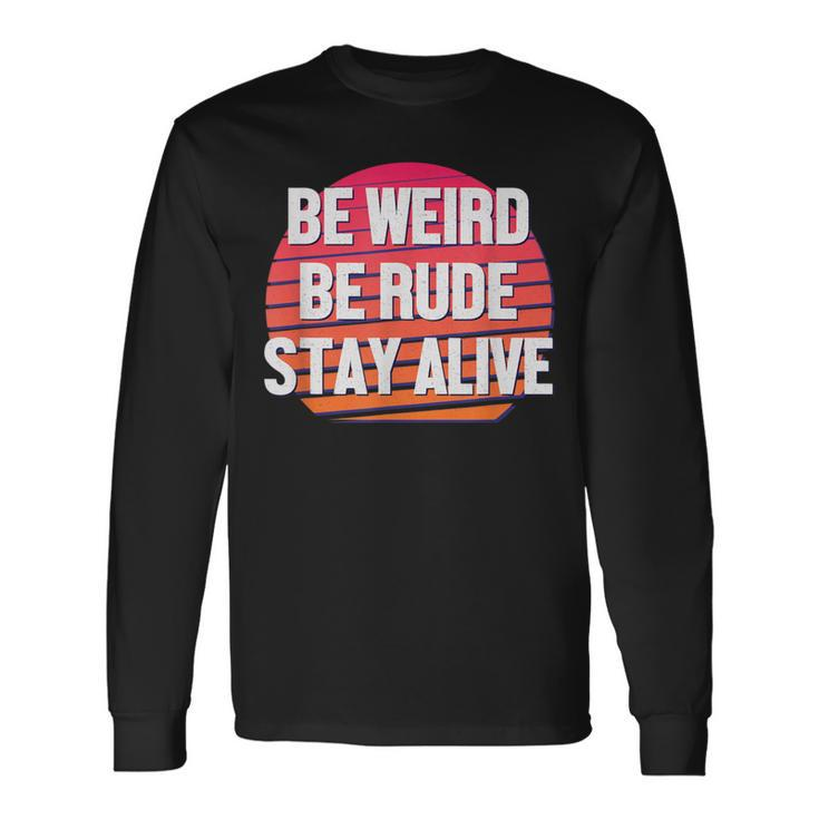 Be Weird Be Rude Stay Alive Murderino Long Sleeve T-Shirt