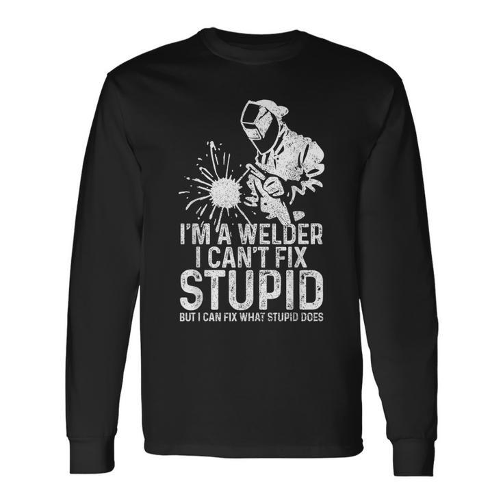 Welder I Can't Fix Stupid But Fix What Stupid Does Long Sleeve T-Shirt