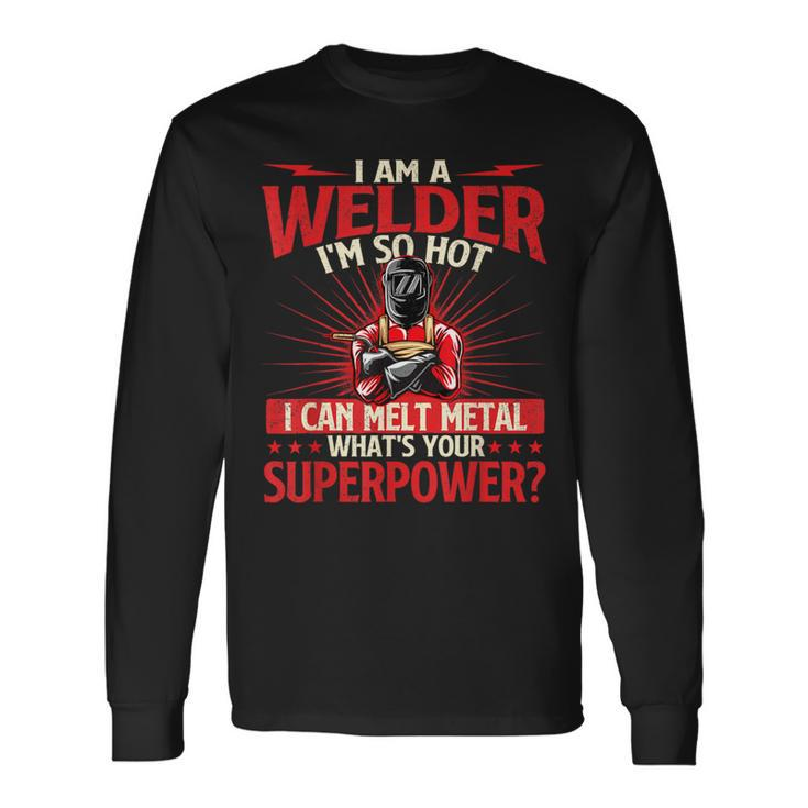 I Am A Welder What's Your Superpower Welding Ironworker Long Sleeve T-Shirt