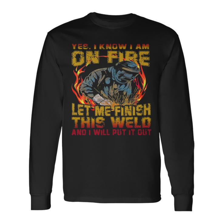 Welder Yes I Know I Am Fire Long Sleeve T-Shirt