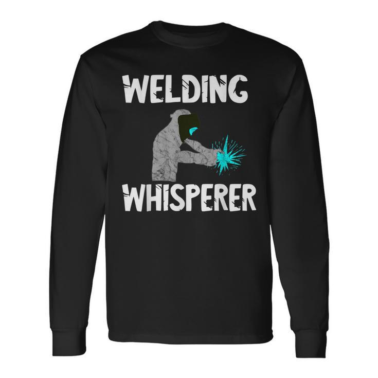 Welding Whisperer Welder Weld Metal Sl Worker Slworker Long Sleeve T-Shirt