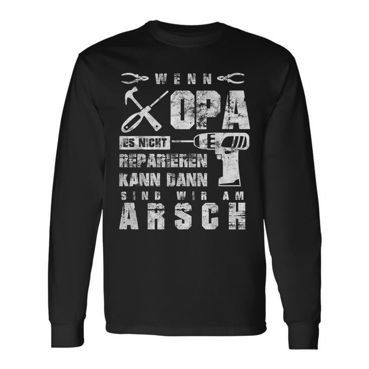 Wenn Opa Es Nicht Reparieren Kann Wir Am Arsch Wenn Opa Es Nicht Reparieren Kann Wir Am Arsch German Langarmshirts Geschenkideen