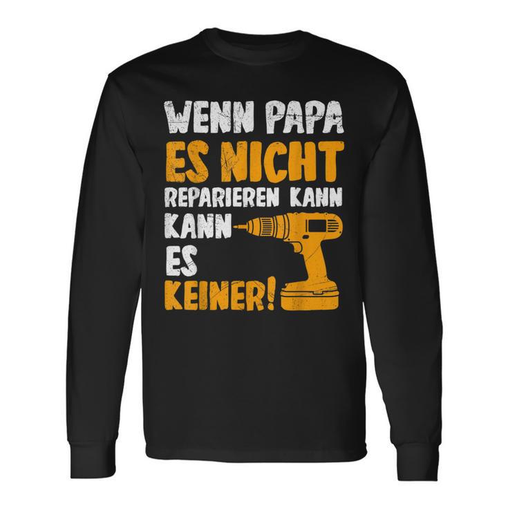 Wenn Papa Es Nicht Reparieren Kann Es Keinenater S Langarmshirts Geschenkideen