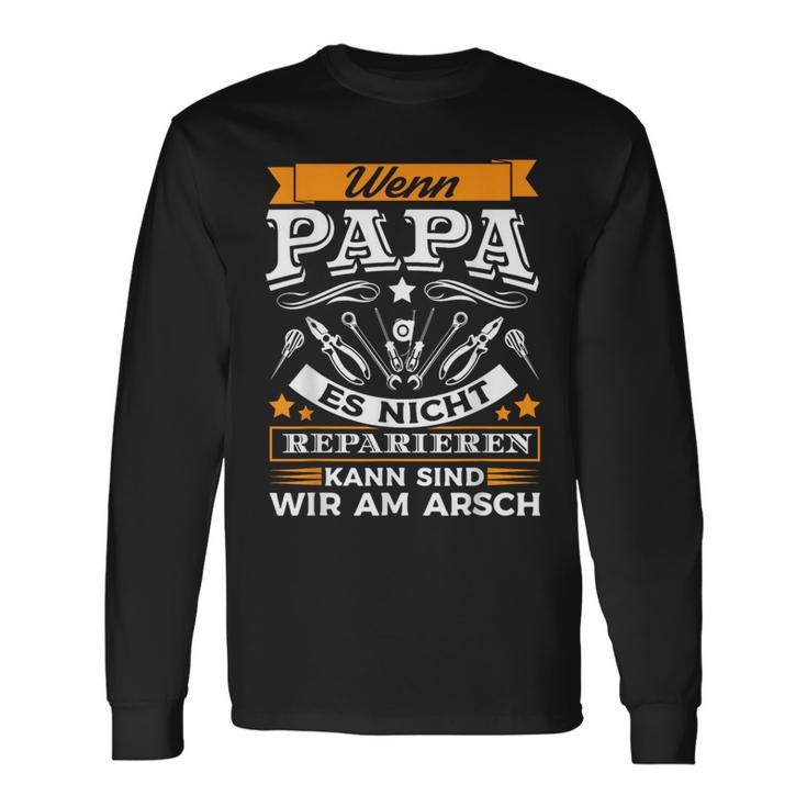 Wenn Papa Es Nicht Reparieren Kann Sind Wir Am Arsch Langarmshirts Geschenkideen