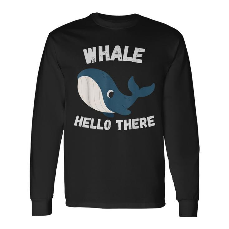 Whale Hello There Whale Colleagues Hello Long Sleeve T-Shirt