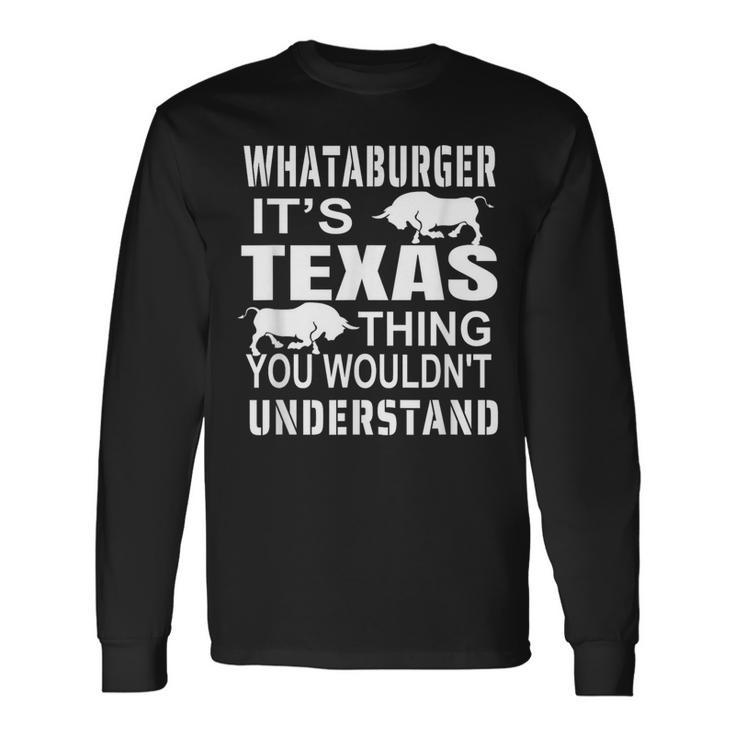 Whataburger It’S Texas Thing Proud Texas Hometown Long Sleeve T-Shirt