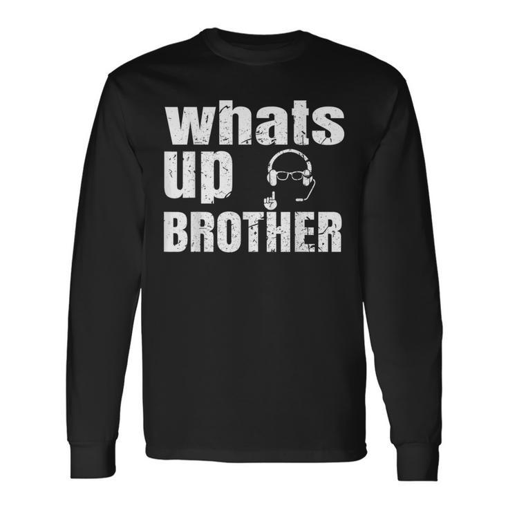 Whats Up Brother Streamer Whats Up Whatsup Brother Long Sleeve T-Shirt