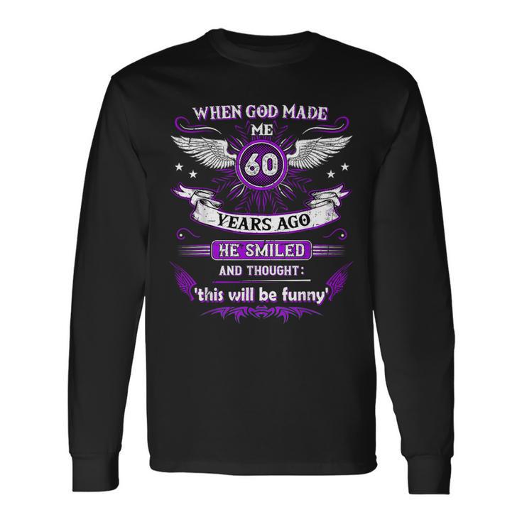 When God Made Me 60 Years Ago 60 Birthday Long Sleeve T-Shirt