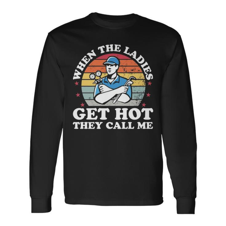 When Ladies Get Hot They Call Me Hvac Technician Long Sleeve T-Shirt