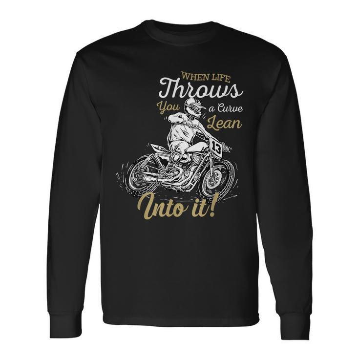 When Life Throws You A Curve Lean Into It Biker Motorcycle Long Sleeve T-Shirt