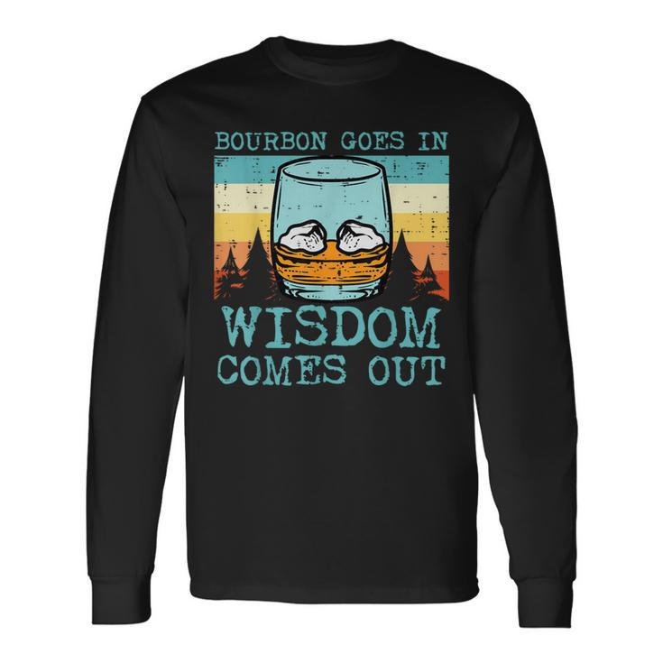 Whiskey Goes In Wisdom Comes Out Fathers Day Dad Long Sleeve T-Shirt Gifts ideas