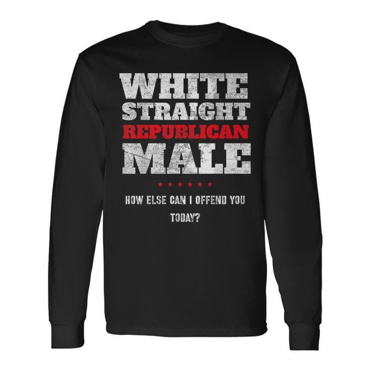 White Straight Republican Male How Else Can I Offend Long Sleeve T-Shirt