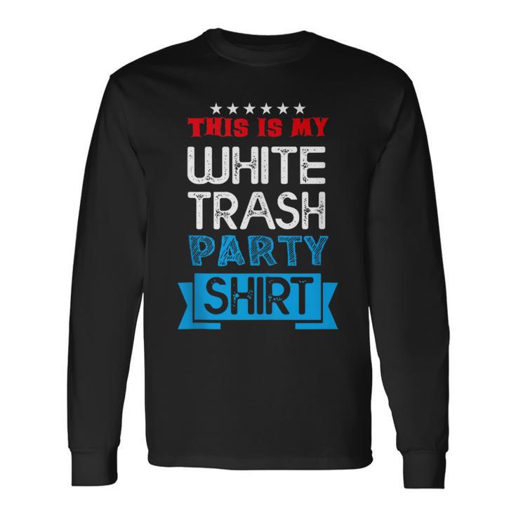 This Is My White Trash Party Quotes Sayings Humor Joke Long Sleeve T-Shirt