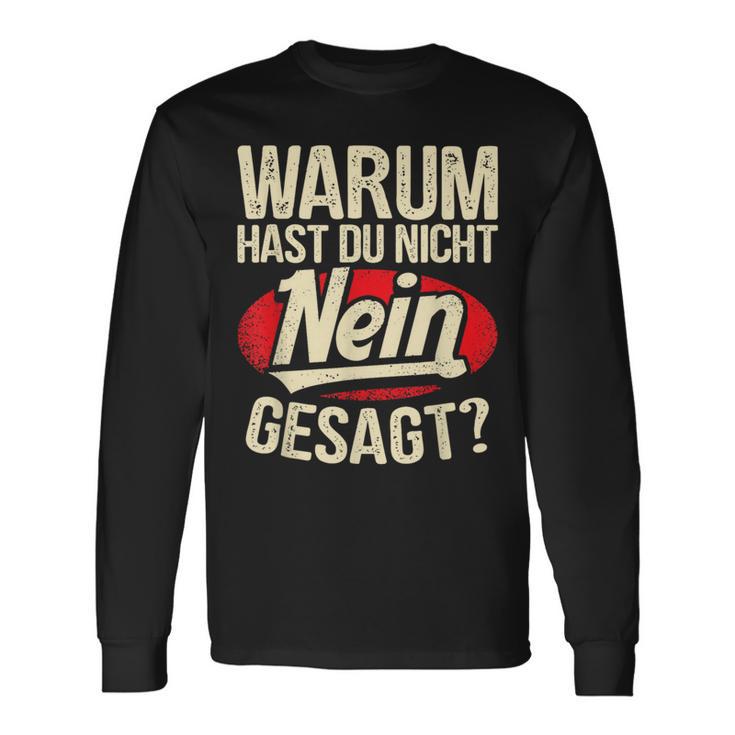 Why Hast Du Nicht Nein Gesagen Langarmshirts Geschenkideen