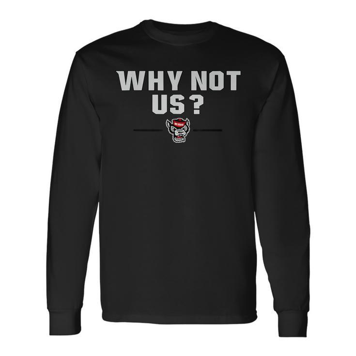 Why Not Us Long Sleeve T-Shirt