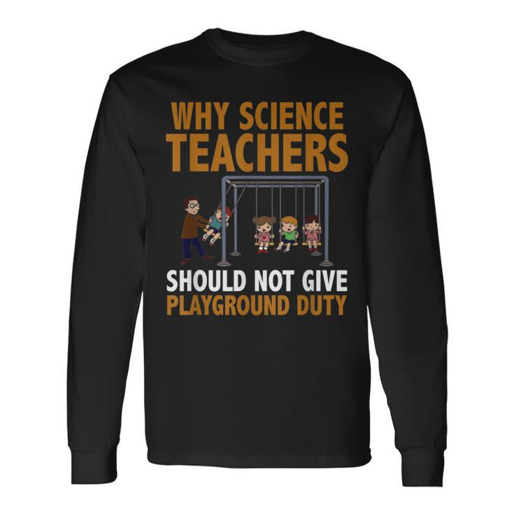 Why Science Teachers Should Not Give Playground Duty Long Sleeve T-Shirt
