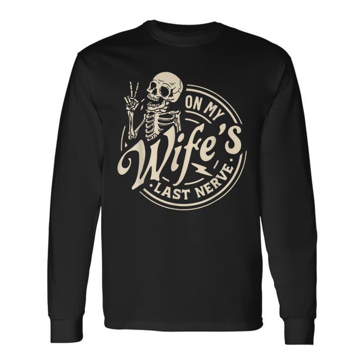 On My Wife's Last Nerve Skeleton Long Sleeve T-Shirt