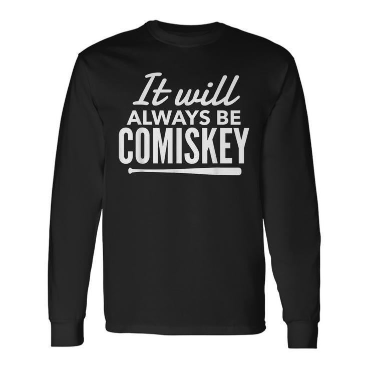 It Will Always Be Comiskey Baseball Bat T Long Sleeve T-Shirt