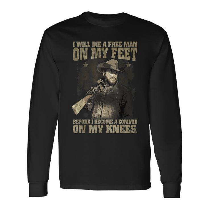 I Will Die A Free Man On My Feet Long Sleeve T-Shirt Gifts ideas