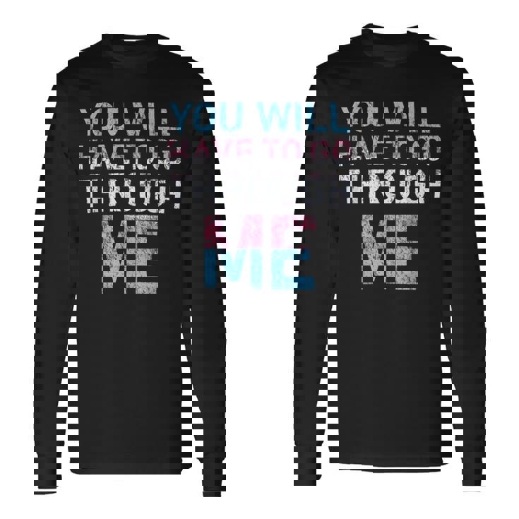 You Will Have To Go Through Me Lgbtq Trans Pride Flag Long Sleeve T-Shirt