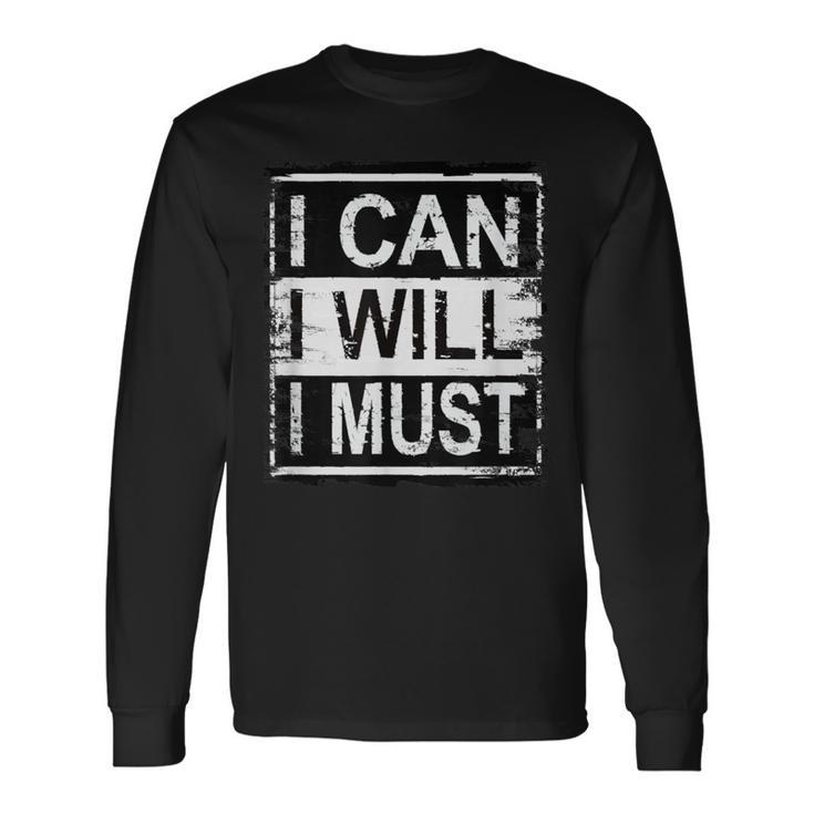 I Can I Will I Must Grunge Inspirational Motivational Long Sleeve T-Shirt