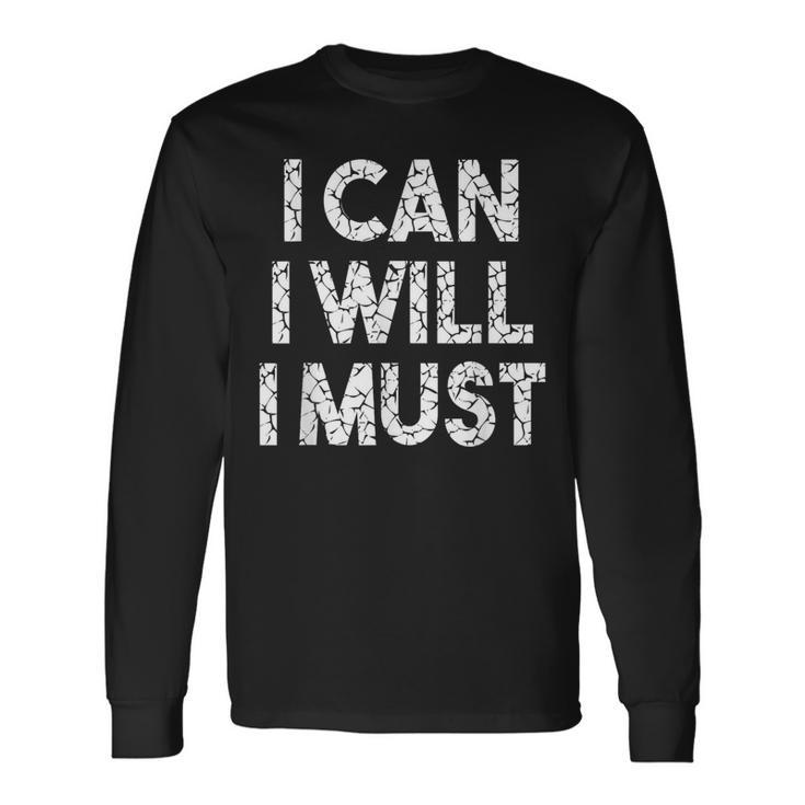 I Can I Will I Must Long Sleeve T-Shirt
