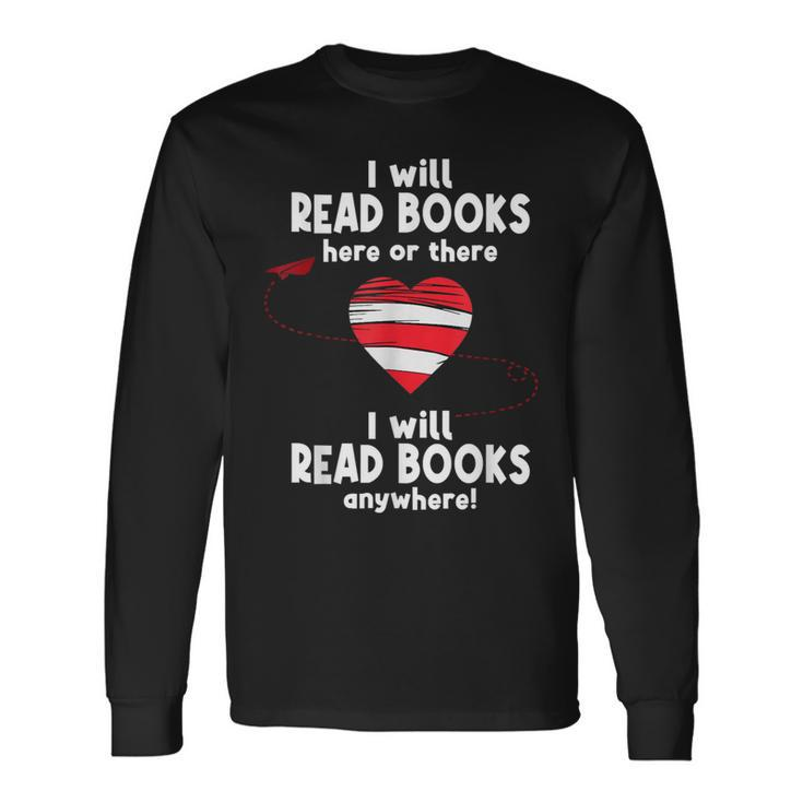 I Will Read Books Here And There I Will Read Books Anywhere Long Sleeve T-Shirt Gifts ideas