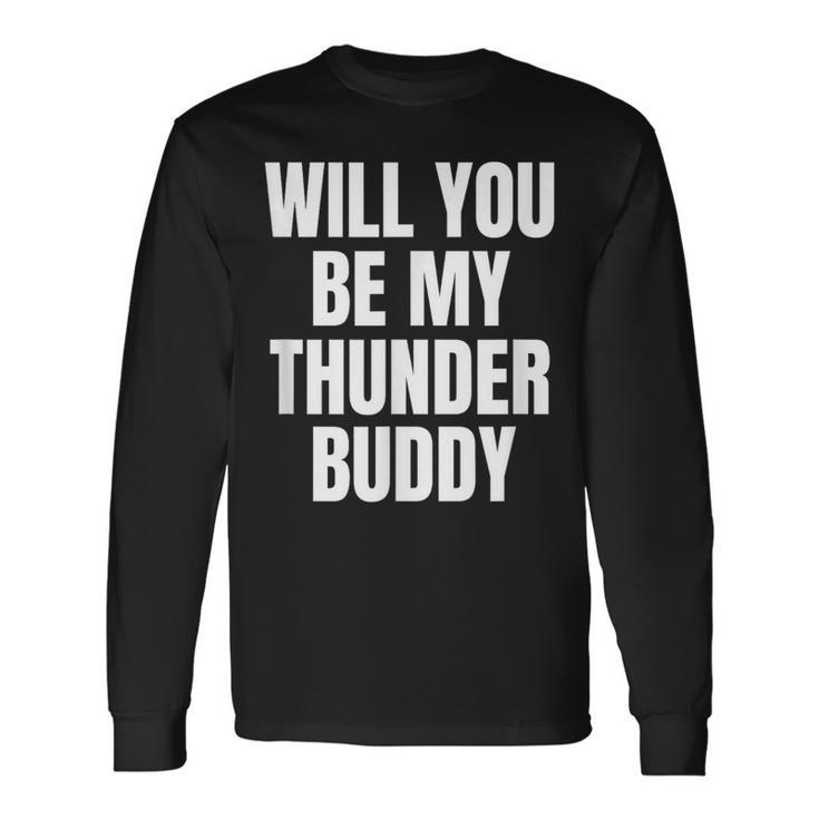 Will You Be My Thunder Buddy Country Long Sleeve T-Shirt