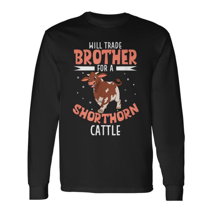 Will Trade Brother For A Shorthorn Cattle Long Sleeve T-Shirt