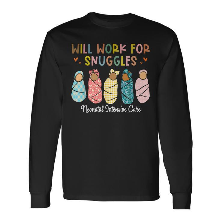 Will Work For Snuggles Neonatal Intensive Care Unit Nurse Long Sleeve T-Shirt Gifts ideas