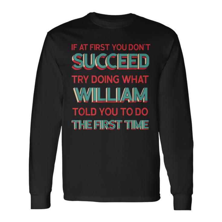 Do What William Told You To Do Name Humor Nickname Long Sleeve T-Shirt