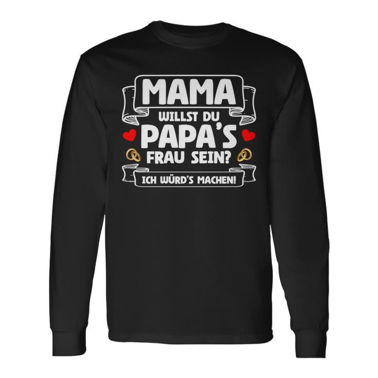 Willst Du Papa's Frau Sein Hochzeitsantrag Marriage Proposal Long-Sleeved Langarmshirts Geschenkideen