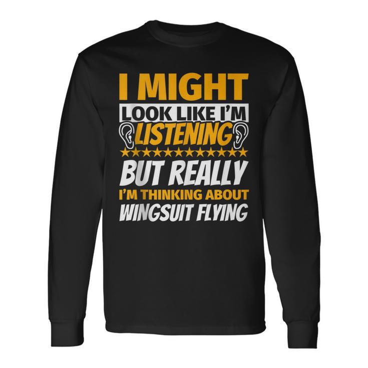 Wingsuit Flying Look Like I‘M Listening Long Sleeve T-Shirt Gifts ideas