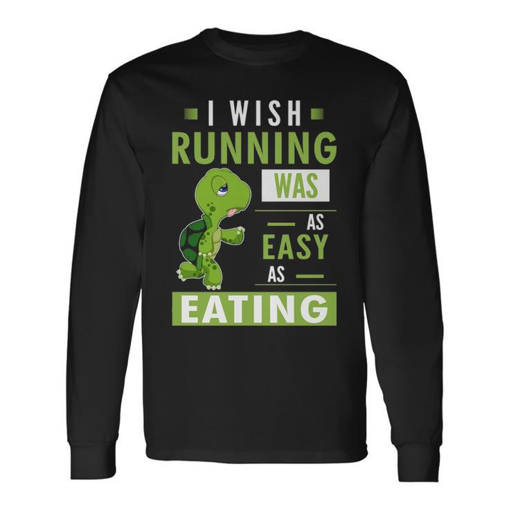 I Wish Running Was As Easy As Eating Long Sleeve T-Shirt