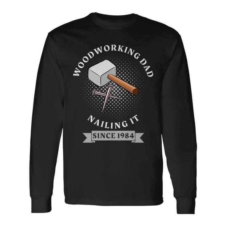 Woodworking Dad Diy Presents For Father's Day 1984 Long Sleeve T-Shirt