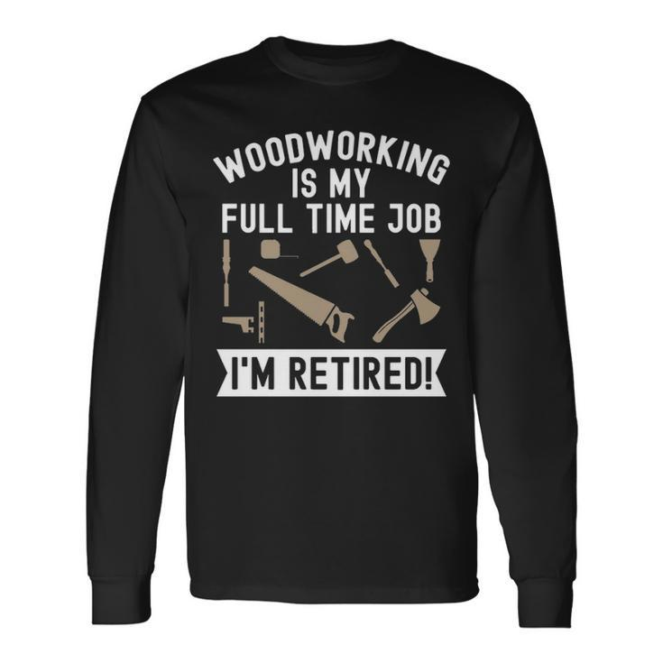 Woodworking Woodcarving Wood Carving Carpenter Wood Carver Long Sleeve T-Shirt