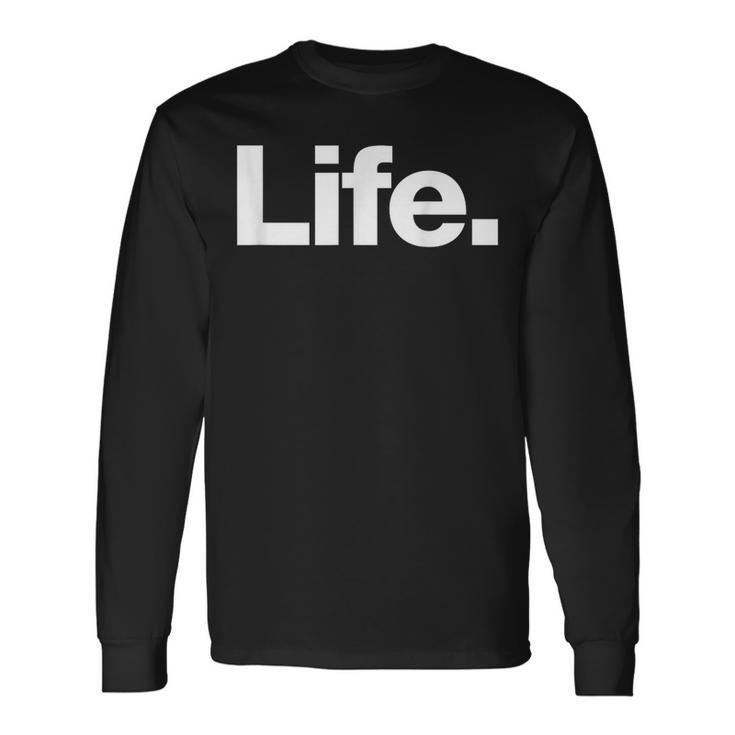 The Word Life A That Says Life Long Sleeve T-Shirt