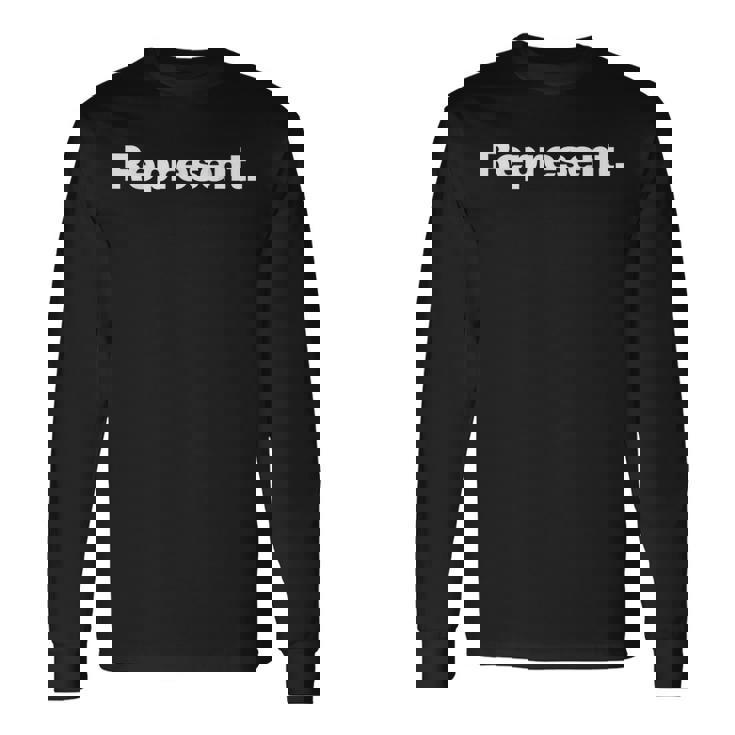 The Word Represent A That Says Represent Long Sleeve T-Shirt Gifts ideas
