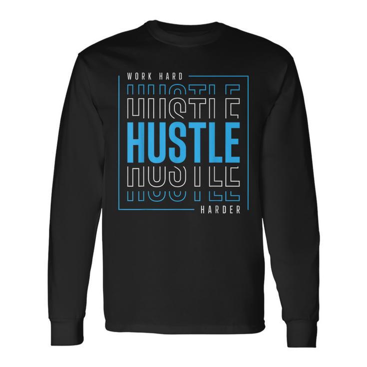 Work Hard Hustle Harder Long Sleeve T-Shirt