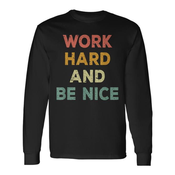 Work Hard And Be Nice Inspirational Positive Quote Long Sleeve T-Shirt Gifts ideas