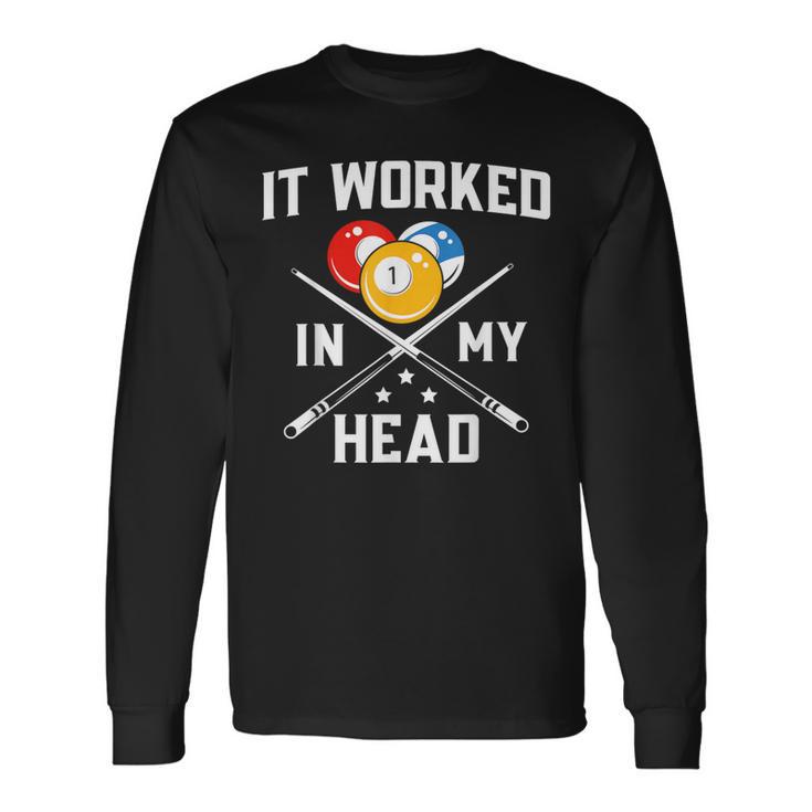 It Worked In My Head Billiard Pool Player Sports Lover Long Sleeve T-Shirt