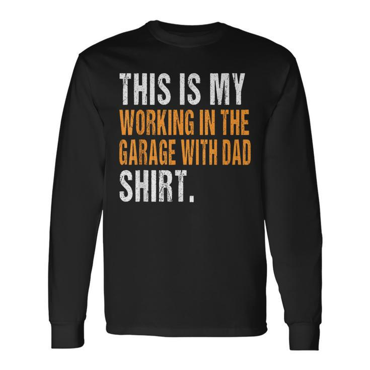 This Is My Working In The Garage With Dad Son Daughter Long Sleeve T-Shirt