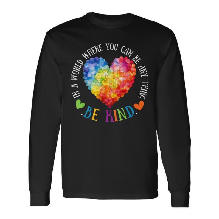 In A World Where You Can Be Anything Be Kind Long Sleeve T-Shirt