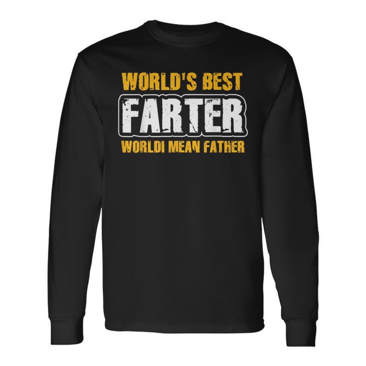 World's Best Farter I Mean Father Fathers Day Long Sleeve T-Shirt