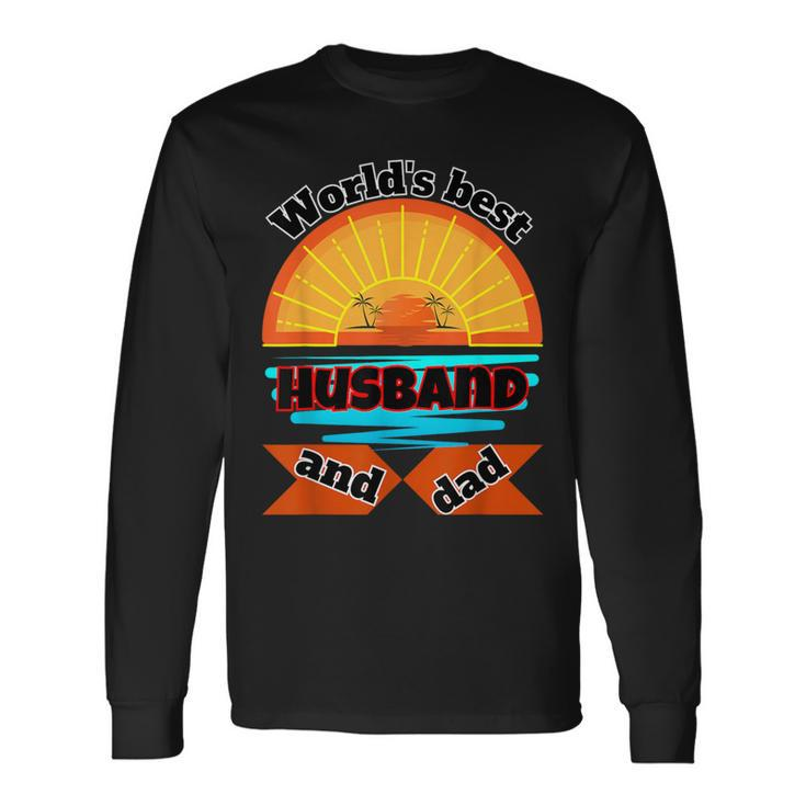 World's Best Husband And Dad For Father's Day Mother's Day Long Sleeve T-Shirt
