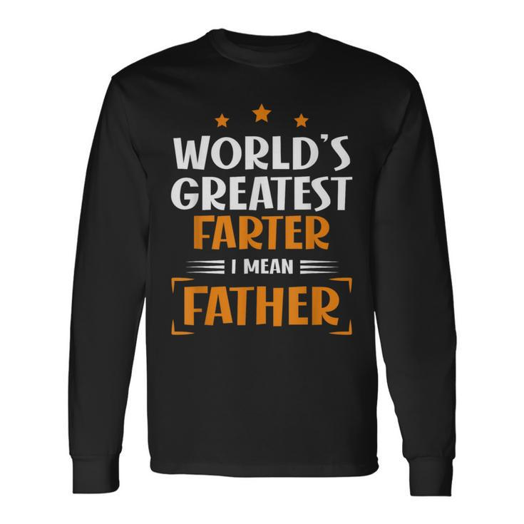 World's Greatest Farter I Mean Father Fathers Day Dad Long Sleeve T-Shirt Gifts ideas