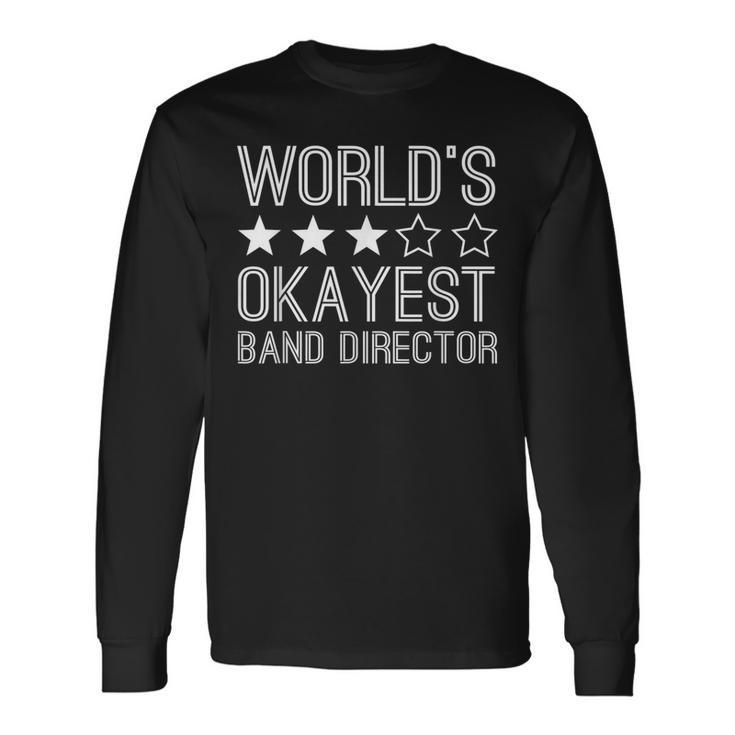 Worlds Okayest Band Director Band Director Long Sleeve T-Shirt