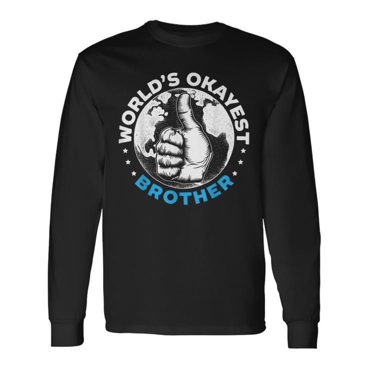 Worlds Okayest Brother For A World's Best Brother Fan Long Sleeve T-Shirt Gifts ideas