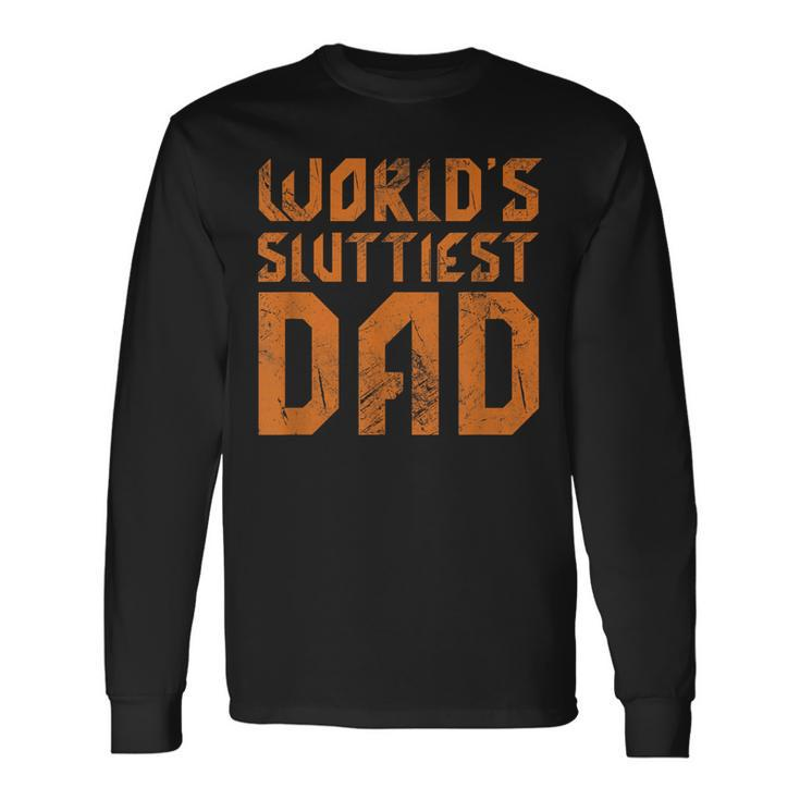World's Sluttiest Dad Father Quote Father's Day Grunge Long Sleeve T-Shirt